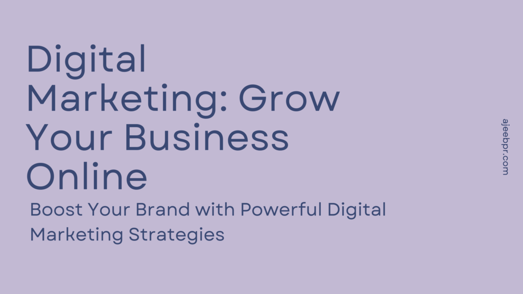 Digital Marketing: The Ultimate Guide to Growing Your Business Online