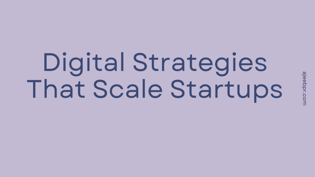Digital Marketing Strategies for Early-Stage Startups: A Complete Guide to Building Brand Awareness and Driving Growth